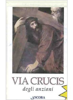 VIA CRUCIS DEGLI ANZIANI (CONF. 10 CP.)