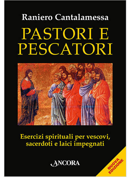 PASTORI E PESCATORI ESERCIZI SPIRITUALI PER VESCOVI, SACERDOTI E LAICI IMPEGNATI