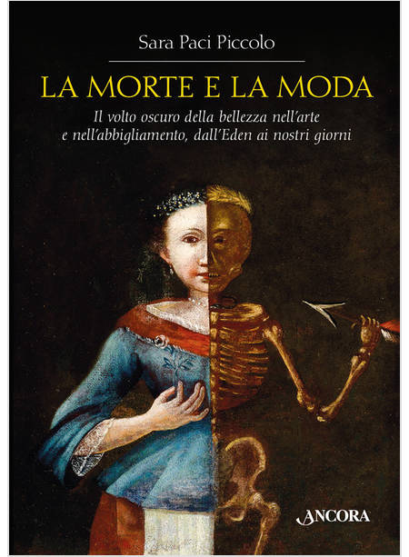 LA MORTE E LA MODA IL VOLTO OSCURO DELLA BELLEZZA NELL'ARTE E NELL'ABBIGLIAMENTO