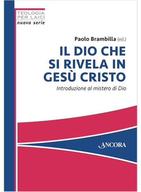 IL DIO CHE SI RIVELA IN GESU' CRISTO INTRODUZIONE AL MISTERO DI DIO 