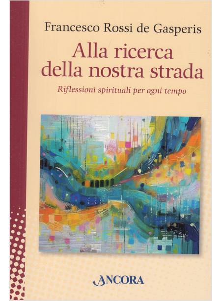 ALLA RICERCA DELLA NOSTRA STRADA. RIFLESSIONI SPIRITUALI PER OGNI TEMPO