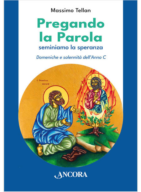 PREGANDO LA PAROLA. SEMINIAMO LA SPERANZA DOMENICHE E SOLENNITA' DELL'ANNO C