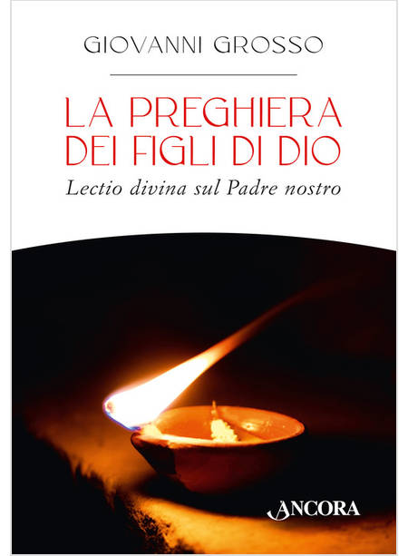 LA PREGHIERA DEI FIGLI DI DIO LECTIO DIVINA SUL PADRE NOSTRO