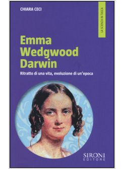 EMMA WEDGWOOD DARWIN. RITRATTO DI UNA VITA, EVOLUZIONE DI UN'EPOCA