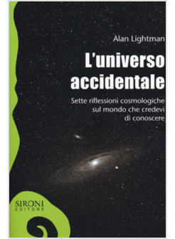 UNIVERSO ACCIDENTALE. SETTE RIFLESSIONI COSMOLOGICHE SUL MONDO CHE CREDEVI DI CO