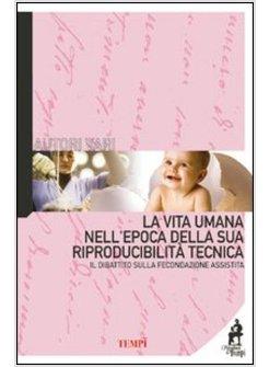 VITA UMANA NELL'EPOCA DELLA SUA RIPRODUCIBILITA' TECNICA IL DIBATTITO SULLA (LA