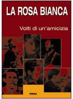 ROSA BIANCA I VOLTI DI UN'AMICIZIA CATALOGO DELLA MOSTRA (2005) (LA)