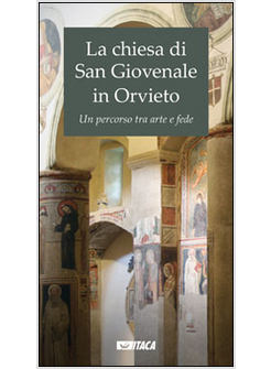 CHIESA DI SAN GIOVENALE IN ORVIETO. UN PERCORSO TRA ARTE E FEDE (LA)