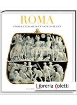 ROMA. STORIA E TESORI DI UN'ANTICA CIVILTA'