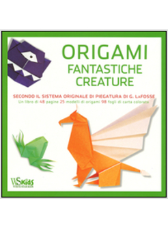 ORIGAMI. FANTASTICHE CREATURE. CON GADGET