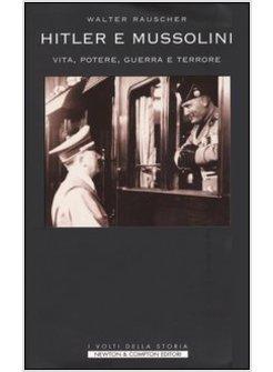 HITLER E MUSSOLINI VITA POTERE GUERRA E TERRORE