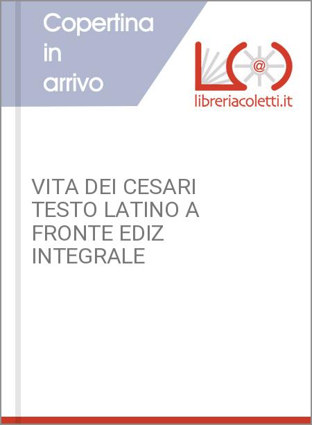 VITA DEI CESARI TESTO LATINO A FRONTE EDIZ INTEGRALE