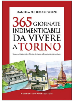 365 GIORNATE INDIMENTICABILI DA VIVERE A TORINO. SCOPRI OGNI GIORNO LA RAFFINATA