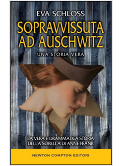 SOPRAVVISSUTA AD AUSCHWITZ. LA VERA E DRAMMATICA STORIA 