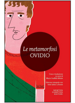 Metamorfosi. Testo Latino A Fronte. Ediz. Integrale (Le) - Ovidio P.  Nasone, Scaffidi Abbate M. - Newton &Amp; Compton