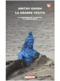 GRANDE CECITA'. IL CAMBIAMENTO CLIMATICO E L'IMPENSABILE (LA)