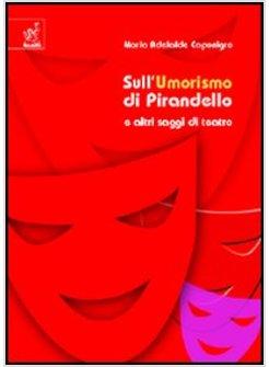 SULL'UMORISMO DI PIRANDELLO E ALTRI SAGGI DI TEATRO