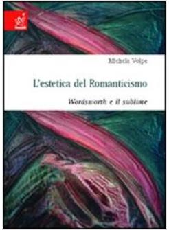 ESTETICA DEL ROMANTICISMO WORDSWORTH E IL SUBLIME (L')