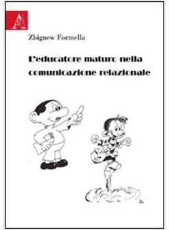 EDUCATORE MATURO NELLA COMUNICAZIONE RELAZIONALE (L')