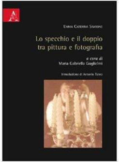 SPECCHIO E IL DOPPIO TRA PITTURA E FOTOGRAFIA (LO)