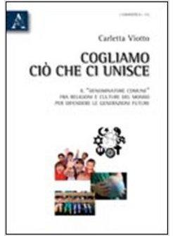 COGLIAMO CIO' CHE CI UNISCE IL «DENOMINATORE COMUNE» FRA RELIGIONI E CULTURE