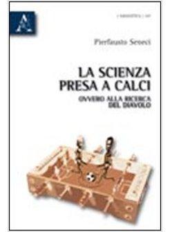 SCIENZA PRESA A CALCI OVVERO ALLA RICERCA DEL DIAVOLO (LA)