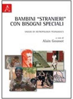 BAMBINI «STRANIERI» CON BISOGNI SPECIALI. SAGGIO DI ANTROPOLOGIA PEDAGOGICA