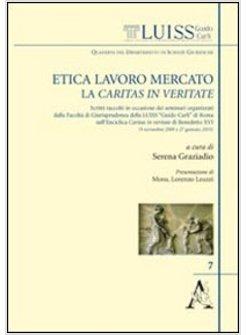 ETICA, LAVORO, MERCATO: LA CARITAS IN VERITATE. SCRITTI RACCOLTI IN OCCASIONE