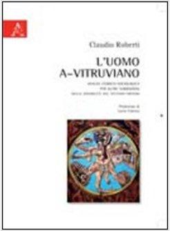 UOMO A-VITRUVIANO. ANALISI STORICO-SOCIOLOGICA. PER ALTRE NARRAZIONI DELLE (L')