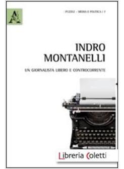 INDRO MONTANELLI. UN GIORNALISTA LIBERO E CONTROCORRENTE