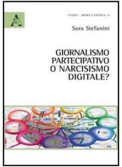 GIORNALISMO PARTECIPATIVO O NARCISISMO DIGITALE?