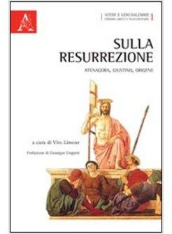 SULLA RESURREZIONE. ATENAGORA, GIUSTINO, ORIGENE