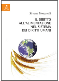 DIRITTO ALL'ALIMENTAZIONE NEL SISTEMA DEI DIRITTI UMANI (IL)