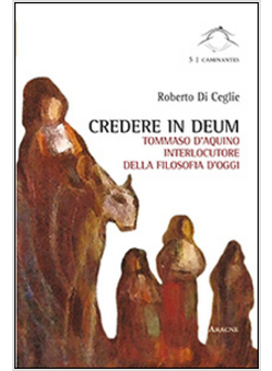 CREDERE IN DEUM. TOMMASO D'AQUINO INTERLOCUTORE DELLA FILOSOFIA D'OGGI