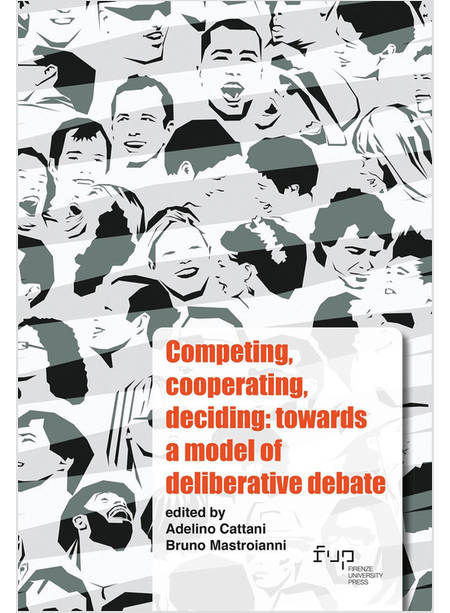 COMPETING, COOPERATING, DECIDING: TOWARDS A MODEL OF DELIBERATIVE DEBATE. EDIZ. 