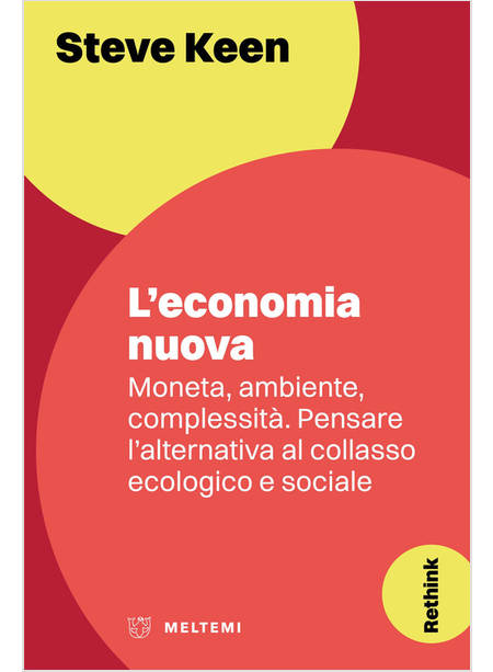 ECONOMIA NUOVA. MONETA, AMBIENTE, COMPLESSITA'. PENSARE L'ALTERNATIVA AL COLLASS