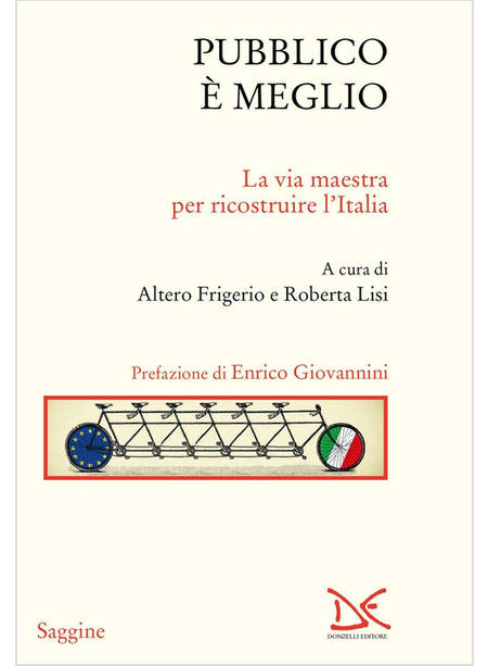 PUBBLICO E' MEGLIO. LA VIA MAESTRA PER RICOSTRUIRE L'ITALIA