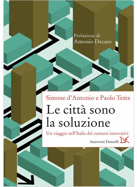 LE CITTA' SONO LA SOLUZIONE UN VIAGGIO NELL'ITALIA DEI COMUNI INNOVATIVI