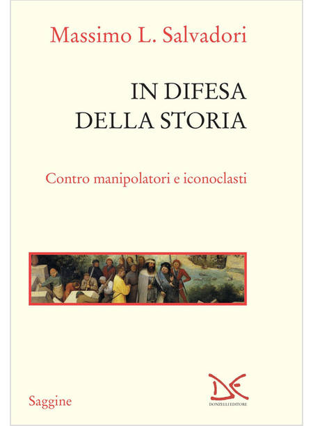 IN DIFESA DELLA STORIA CONTRO MANIPOLATORI E ICONOCLASTI