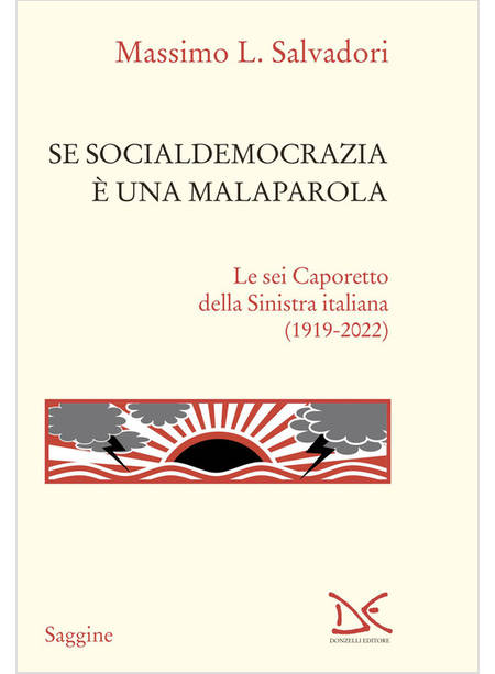 SE SOCIALDEMOCRAZIA E' UNA MALAPAROLA. LE SEI CAPORETTO DELLA SINISTRA ITALIANA 