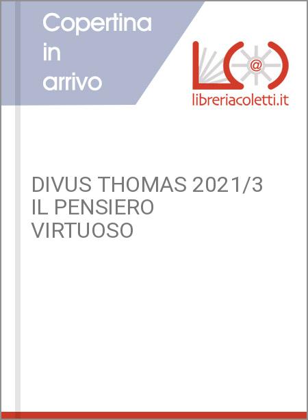DIVUS THOMAS 2021/3 IL PENSIERO VIRTUOSO