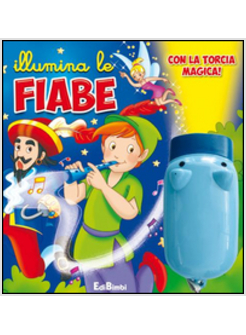 ILLUMINA LE FIABE CON LA TORCIA MAGICA. LIBRO GIOCO