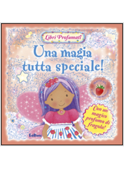 MAGIA TUTTA SPECIALE! LIBRI PROFUMATI (UNA)