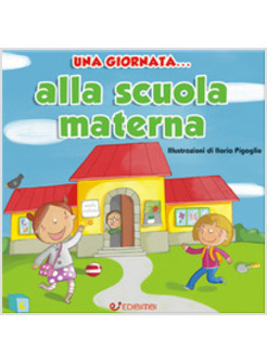 GIORNATA... ALLA SCUOLA MATERNA. EDIZ. ILLUSTRATA (UNA)