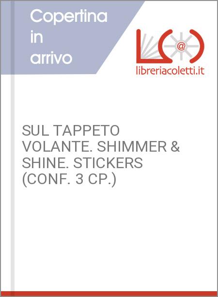 SUL TAPPETO VOLANTE. SHIMMER & SHINE. STICKERS (CONF. 3 CP.)