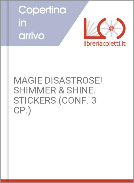 MAGIE DISASTROSE! SHIMMER & SHINE. STICKERS (CONF. 3 CP.)