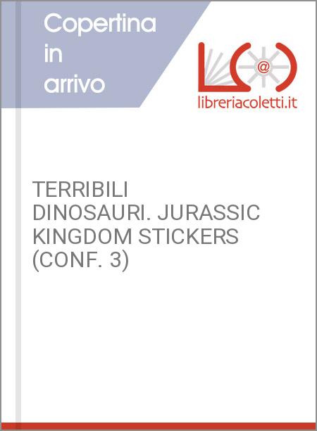 TERRIBILI DINOSAURI. JURASSIC KINGDOM STICKERS (CONF. 3)