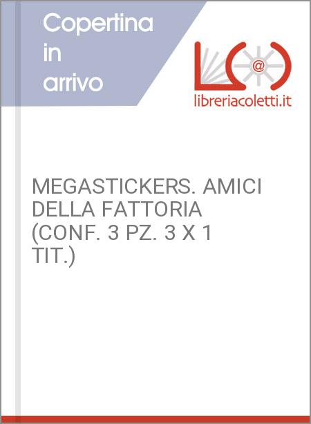 MEGASTICKERS. AMICI DELLA FATTORIA (CONF. 3 PZ. 3 X 1 TIT.)