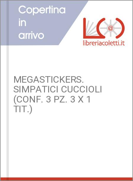 MEGASTICKERS. SIMPATICI CUCCIOLI (CONF. 3 PZ. 3 X 1 TIT.)