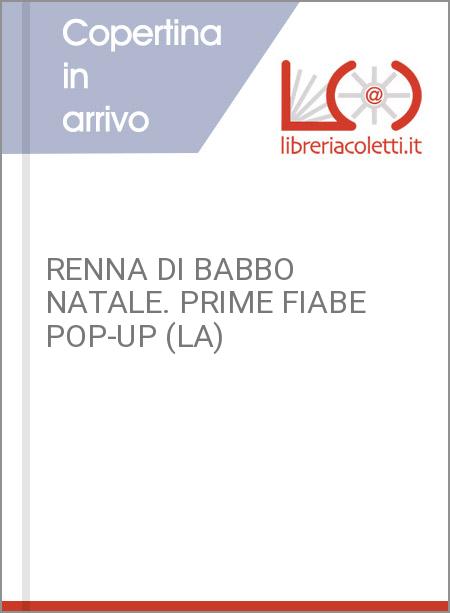 RENNA DI BABBO NATALE. PRIME FIABE POP-UP (LA)